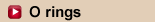 O rings